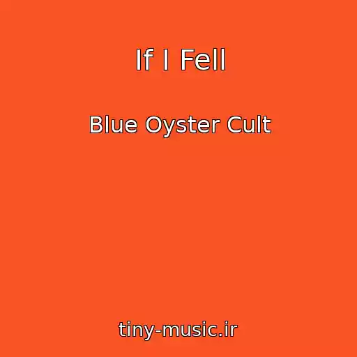 کاور آهنگ If I Fell از Blue Oyster Cult