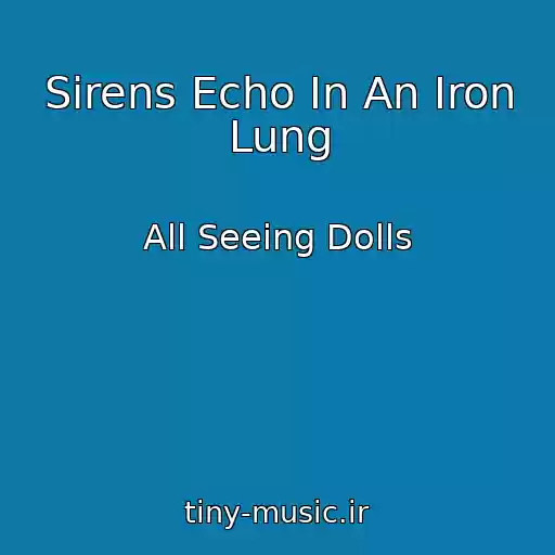 کاور آهنگ Sirens Echo In An Iron Lung از All Seeing Dolls