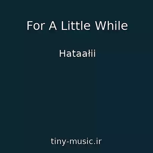 کاور آهنگ For A Little While از Hataałii