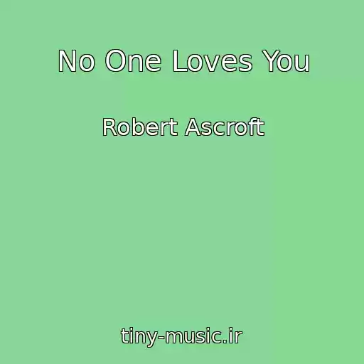 کاور آهنگ No One Loves You از Robert Ascroft