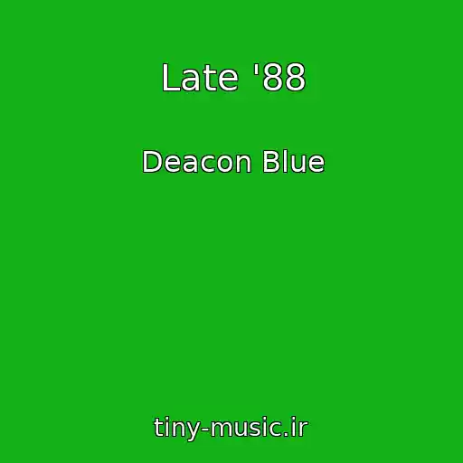 کاور آهنگ Late '88 از Deacon Blue