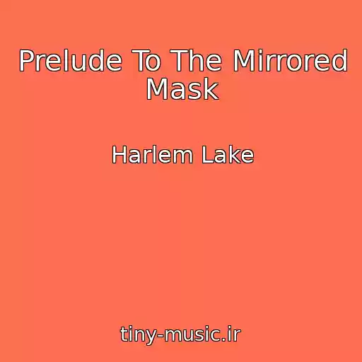 کاور آهنگ Prelude To The Mirrored Mask از Harlem Lake