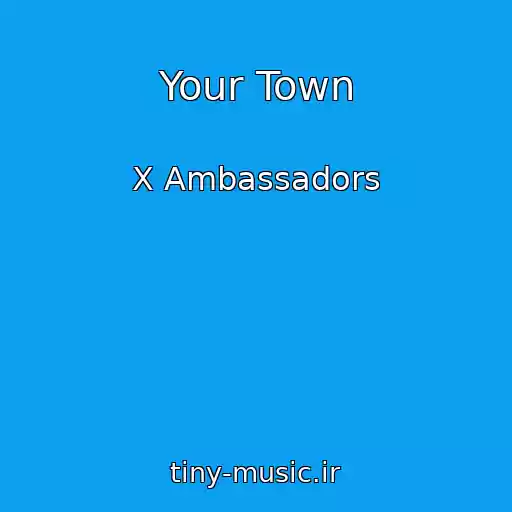 کاور آهنگ Your Town از X Ambassadors