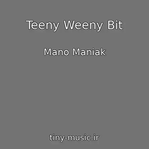 کاور آهنگ Teeny Weeny Bit از Mano Maniak