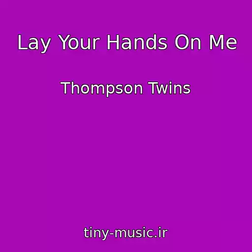 کاور آهنگ Lay Your Hands On Me از Thompson Twins