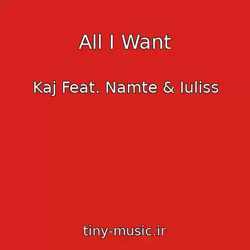 کاور آهنگ All I Want از Kaj Feat. Namte & Iuliss