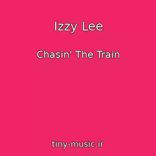 کاور آهنگ Izzy Lee از Chasin' The Train