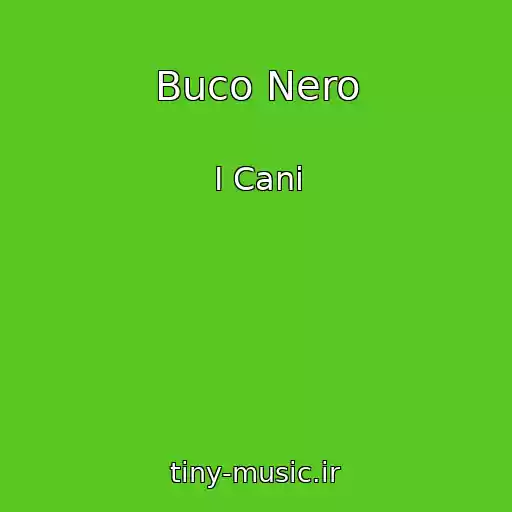 کاور آهنگ Buco Nero از I Cani
