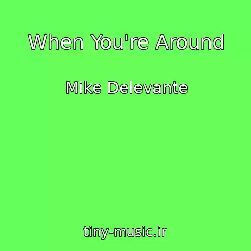 کاور آهنگ When You're Around از Mike Delevante