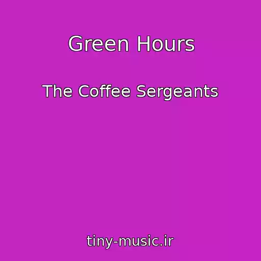 کاور آهنگ Green Hours از The Coffee Sergeants