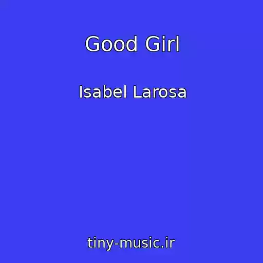 کاور آهنگ Good Girl از Isabel Larosa