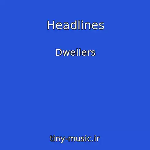 کاور آهنگ Headlines از Dwellers