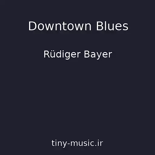 کاور آهنگ Downtown Blues از Rüdiger Bayer