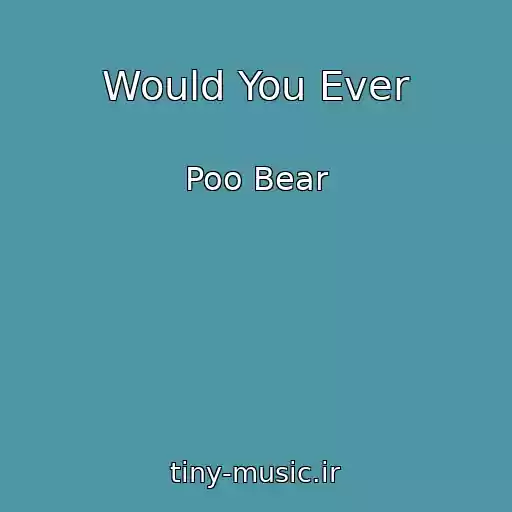 کاور آهنگ Would You Ever از Poo Bear