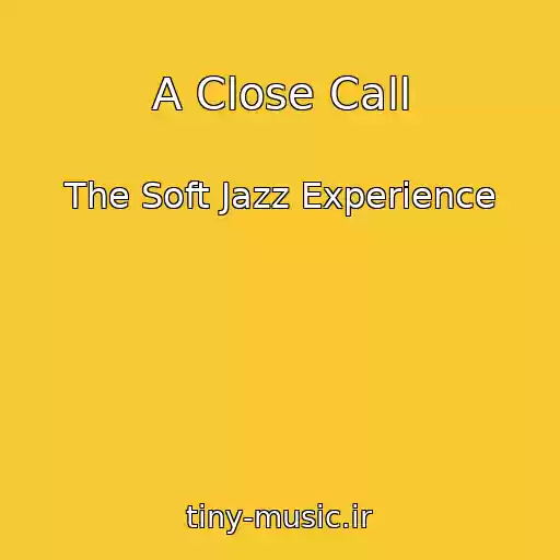 کاور آهنگ A Close Call از The Soft Jazz Experience