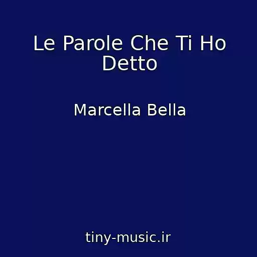 کاور آهنگ Le Parole Che Ti Ho Detto از Marcella Bella
