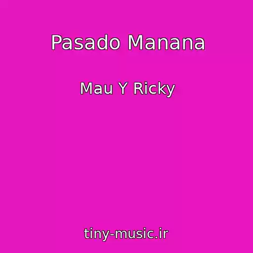کاور آهنگ Pasado Manana از Mau Y Ricky