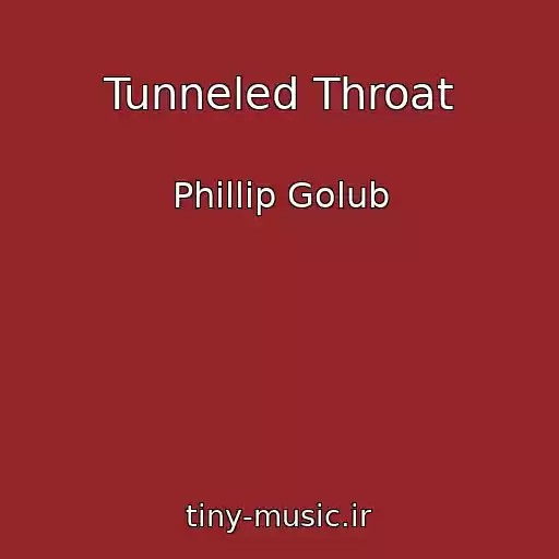 کاور آهنگ Tunneled Throat از Phillip Golub