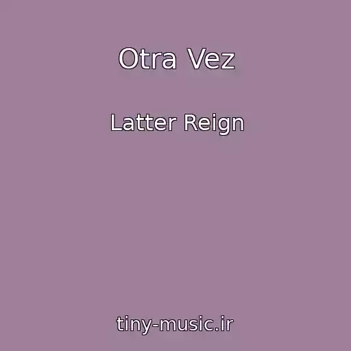 کاور آهنگ Otra Vez از Latter Reign