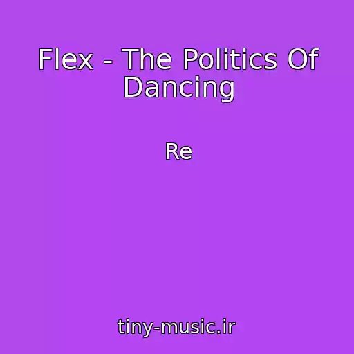 کاور آهنگ Flex - The Politics Of Dancing از Re