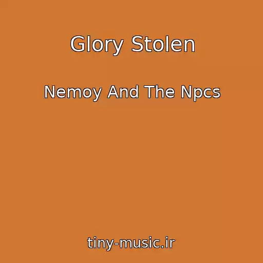 کاور آهنگ Glory Stolen از Nemoy And The Npcs