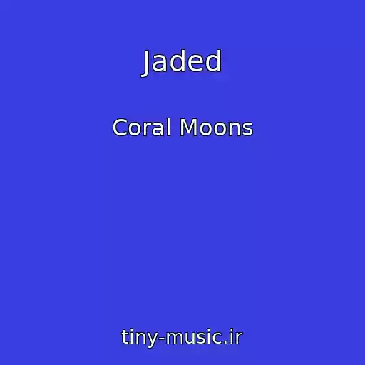 کاور آهنگ Jaded از Coral Moons
