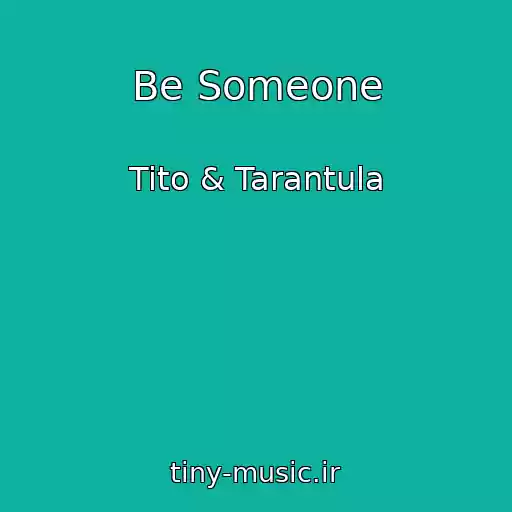کاور آهنگ Be Someone از Tito & Tarantula