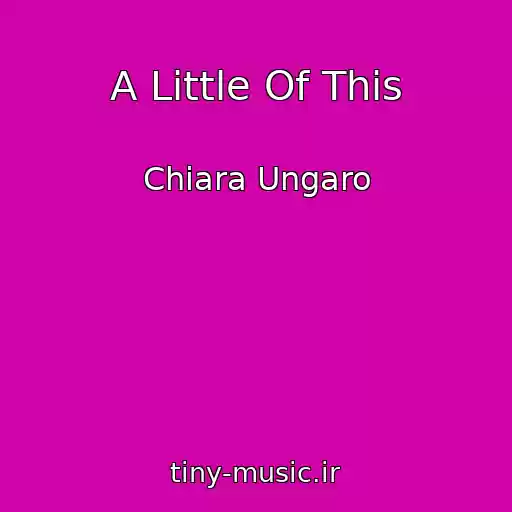 کاور آهنگ A Little Of This از Chiara Ungaro