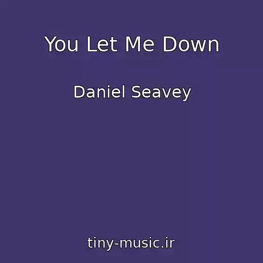 کاور آهنگ You Let Me Down از Daniel Seavey