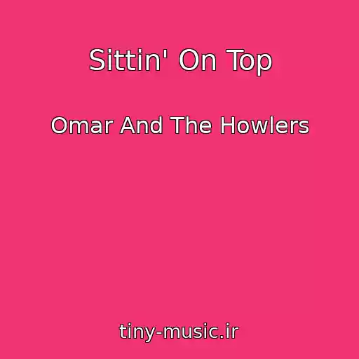 کاور آهنگ Sittin' On Top از Omar And The Howlers