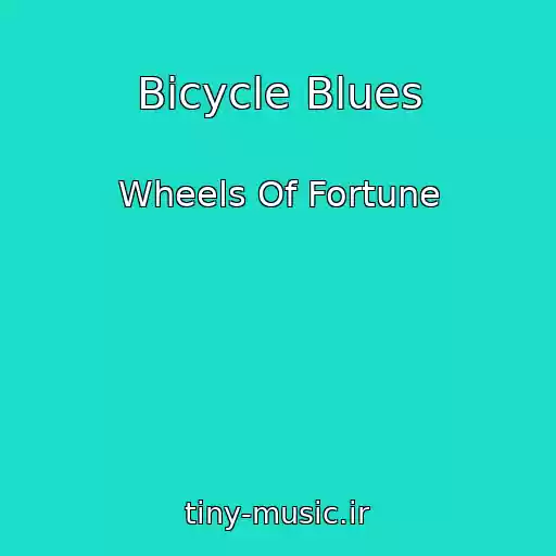 کاور آهنگ Bicycle Blues از Wheels Of Fortune