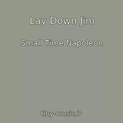 کاور آهنگ Lay Down Jim از Small Time Napoleon