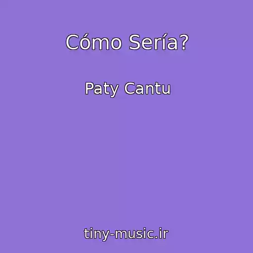 کاور آهنگ Cómo Sería? از Paty Cantu