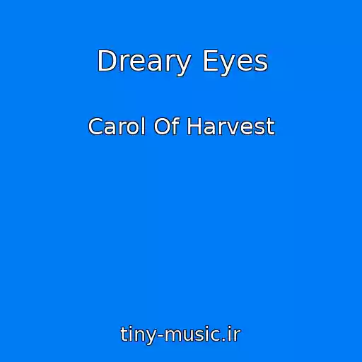 کاور آهنگ Dreary Eyes از Carol Of Harvest