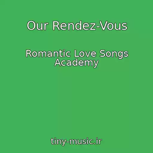 کاور آهنگ Our Rendez-Vous از Romantic Love Songs Academy