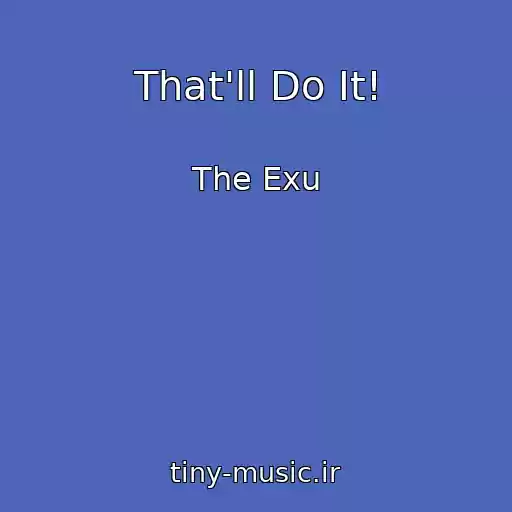 کاور آهنگ That'll Do It! از The Exu