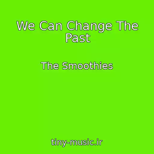 کاور آهنگ We Can Change The Past از The Smoothies