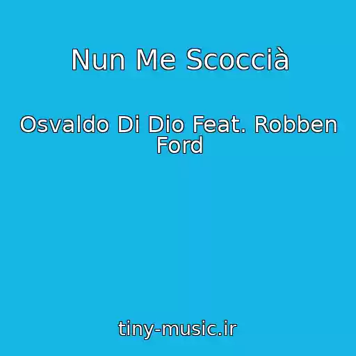 کاور آهنگ Nun Me Scoccià از Osvaldo Di Dio Feat. Robben Ford