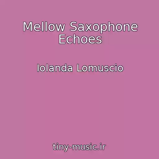 کاور آهنگ Mellow Saxophone Echoes از Iolanda Lomuscio