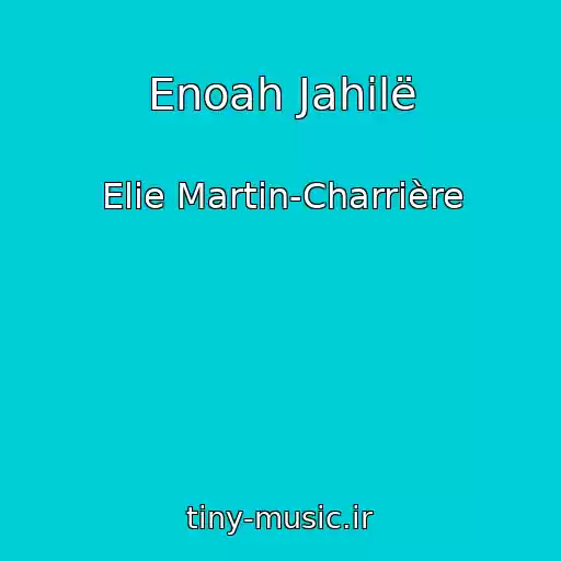 کاور آهنگ Enoah Jahilë از Elie Martin-Charrière
