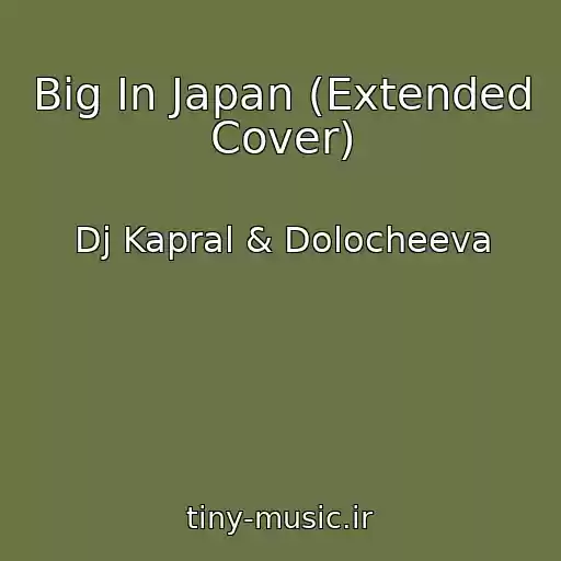 کاور آهنگ Big In Japan (Extended Cover) از Dj Kapral & Dolocheeva