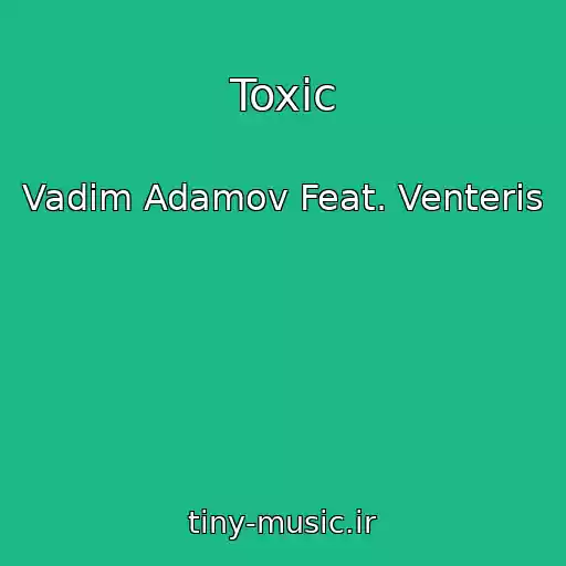 کاور آهنگ Toxic از Vadim Adamov Feat. Venteris