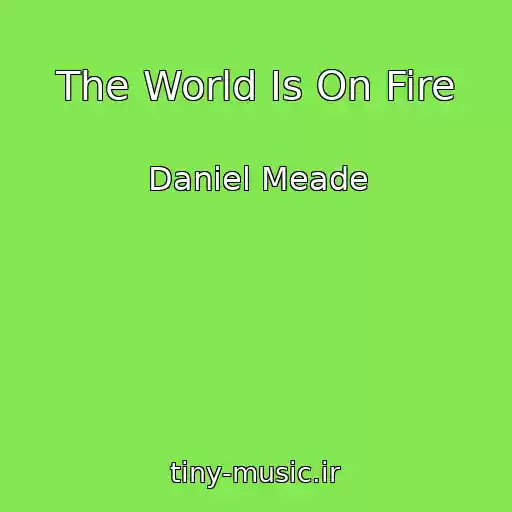کاور آهنگ The World Is On Fire از Daniel Meade