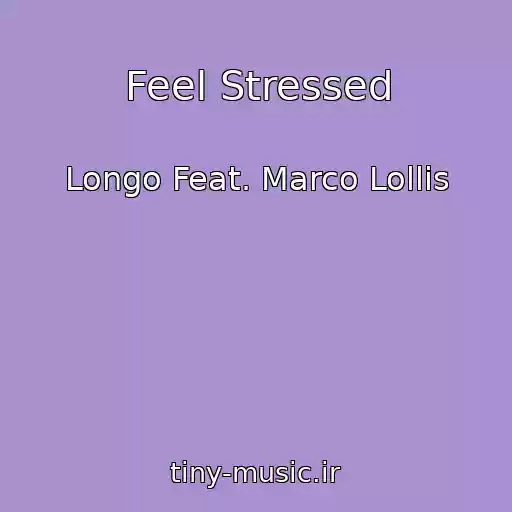 کاور آهنگ Feel Stressed از Longo Feat. Marco Lollis