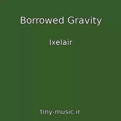 کاور آهنگ Borrowed Gravity از Ixelair