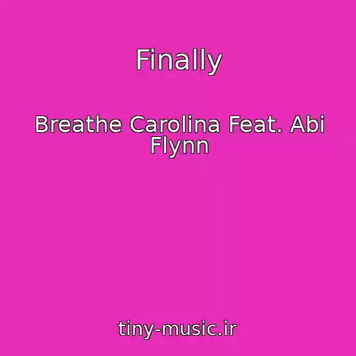 کاور آهنگ Finally از Breathe Carolina Feat. Abi Flynn