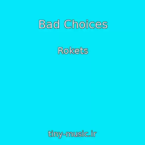کاور آهنگ Bad Choices از Rokets
