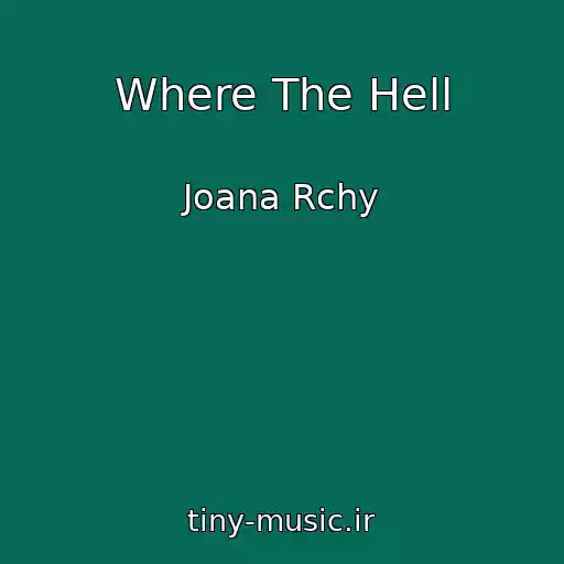 کاور آهنگ Where The Hell از Joana Rchy