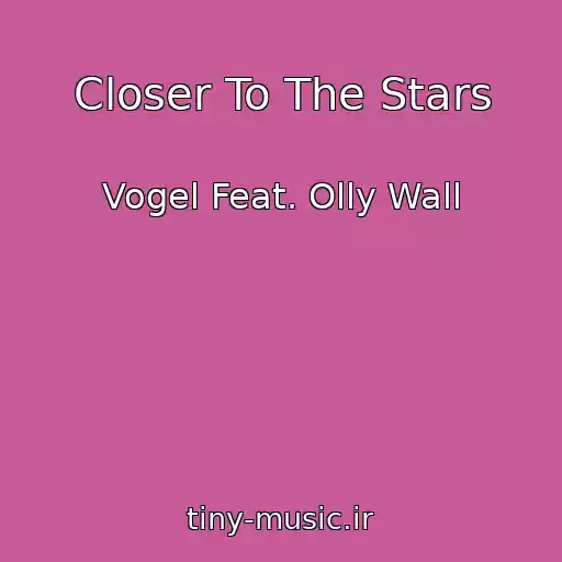 کاور آهنگ Closer To The Stars از Vogel Feat. Olly Wall