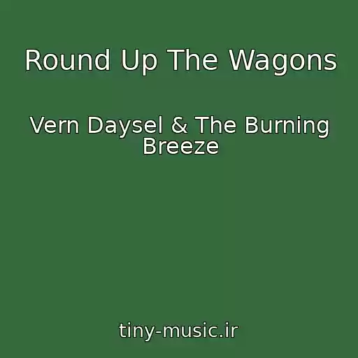 کاور آهنگ Round Up The Wagons از Vern Daysel & The Burning Breeze